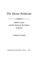 Cover of: The divine politician | Charles W. Akers