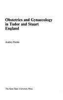 Obstetrics and gynaecology in Tudor and Stuart England by Audrey Eccles