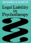 Cover of: Legal liability in psychotherapy by Benjamin M. Schutz