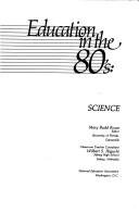 Cover of: Education in the 80's--science by Mary Budd Rowe, editor ; classroom teacher consultant, Wilbert S. Higuchi.