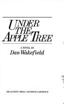 Cover of: Under the apple tree by Dan Wakefield, Dan Wakefield