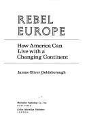 Cover of: Rebel Europe: how America can live with a changing continent