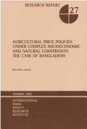 Cover of: Agricultural price policies under complex socioeconomic and natural constraints: the case of Bangladesh