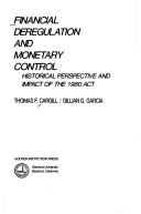 Cover of: Financial deregulation and monetary control: historical perspective and impact of the 1980 act