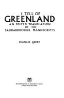 Cover of: I tell of Greenland: an edited translation of the Sauđarkkrokur Manuscripts.