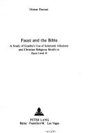 Cover of: Faust and the Bible: a study of Goethe's use of scriptural allusions and Christian religious motifs in Faust I and II
