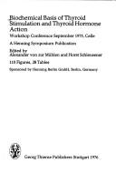 Cover of: Biochemical basis of thyroid stimulation and thyroid hormone action by edited by Alexander von zur Mühlen and Horst Schleusener ; sponsored by Henning-Berlin-GmbH, Berlin, Germany.