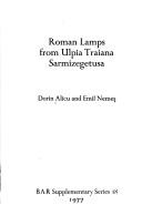 Cover of: Roman lamps from Ulpia Traiana Sarmizegetusa