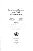 Cover of: Immunological response of the female reproductive tract: based on a workshop held at the World Health Organization in Geneva on 9-11 January 1975, within the WHO Expanded Programme of Research, Development, and Research Training in Human Reproduction