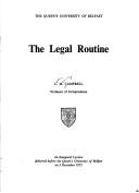 Cover of: The legal routine: an inaugural lecture delivered before the Queen's University of Belfast on 3rd December 1975