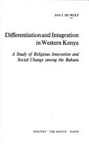 Cover of: Differentiation and integration in Western Kenya: a study of religious innovation and social change among the Bukusu