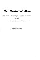 Cover of: The theatre of man: dramatic technique and stagecraft in the English medieval moral plays