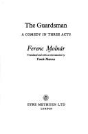 Cover of: The guardsman: a comedy in three acts