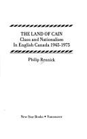 Cover of: land of Cain: class and nationalism in English Canada, 1945-1975