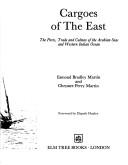 Cover of: Cargoes of the east: the ports, trade, and culture of the Arabian Seas and western Indian Ocean