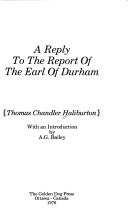 Cover of: A reply to the report of the Earl of Durham