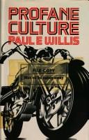 Profane culture by Paul E. Willis