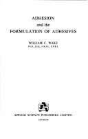 Cover of: Adhesion and the formulation of adhesives