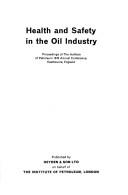 Health and safety in the oil industry by Institute of Petroleum (Great Britain)