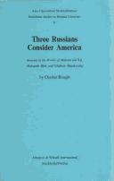 Cover of: Three Russians consider America: America in the works of Maksim Gorʼkij, Aleksandr Blok, and Vladimir Majakovskij