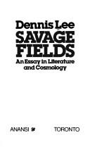 Cover of: Savage fields by Lee, Dennis