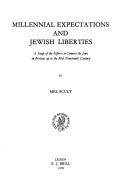 Cover of: Millennial expectations and Jewish liberties: a study of the efforts to convert the Jews in Britain, up to the mid nineteenth century