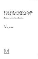 Cover of: The psychological basis of morality: an essay on value and desire