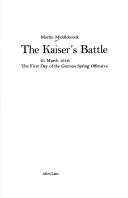 Cover of: The Kaiser's battle by Martin Middlebrook