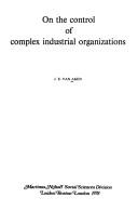 Cover of: On the control of complex industrial organizations | Joan Ernst van Aken