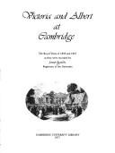 Cover of: Victoria and Albert at Cambridge: the royal visits of 1843 and 1847 as they were recorded by Joseph Romily, Registrary of the University.