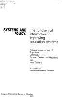 Cover of: Systems and policy: the function of information in improving education systems : national case studies of Argentina, Denmark, German Democratic Republic, Iraq, New Zealand
