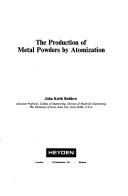 Cover of: The production of metal powders by atomization