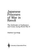 Cover of: Japanese prisoners of war in revolt: the outbreaks at Featherston and Cowra during World War II