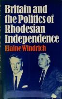 Britain and the politics of Rhodesian independence by Elaine Windrich