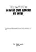 Cover of: The Human factor in metals plant operation and design: proceedings of a conference organized by the Metals Society in association with the Ergonomics Society, and held at the Royal Garden Hotel, London, on 1-2 December 1976.