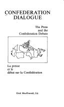 Cover of: Confederation dialogue : the press and the Confederation debate =: La presse et le débat sur la Confédération