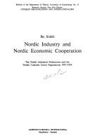 Cover of: Nordic industry and Nordic economic cooperation: the Nordic industrial federations and the Nordic customs union negotiations 1947-1959