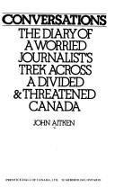 Cover of: Conversations: the diary of a worried journalist's trek across a divided & threatened Canada