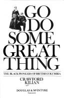 Cover of: Go do some great thing: the black pioneers of British Columbia