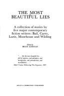 Cover of: The Most beautiful lies: a collection of stories by five major contemporary fiction writers, Bail, Carey, Lure, Moorhouse and Wilding