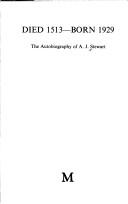 Cover of: Died 1513-born 1929: the autobiography of A. J. Stewart.