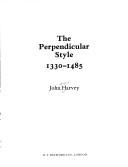 Cover of: The perpendicular style, 1330-1485 by John Hooper Harvey