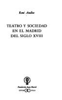 Cover of: Teatro y sociedad en el Madrid del siglo XVIII
