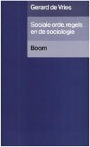 Cover of: Sociale orde, regels en de sociologie: een wetenschapsfilosofisch onderzoek naar theorievorming in de sociologie