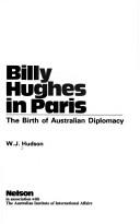 Cover of: Billy Hughes in Paris: the birth of Australian diplomacy