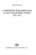 Cover of: A nemzetközi munkásmozgalom az első világháború éveiben 1914-1917