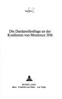 Cover of: Die Dardanellenfrage an der Konferenz von Montreux 1936