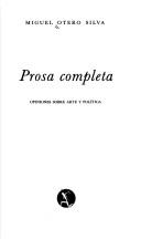 Cover of: Prosa completa: opiniones sobre arte y política