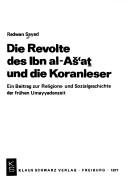 Cover of: Revolte des Ibn al-Ašʻat̲ und die Koranleser: e. Beitr. zur Religions- u. Sozialgeschichte d. frühen Umayyadenzeit