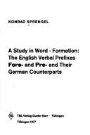 Cover of: A study in word-formation, the English verbal prefixes fore- and pre- and their German counterparts